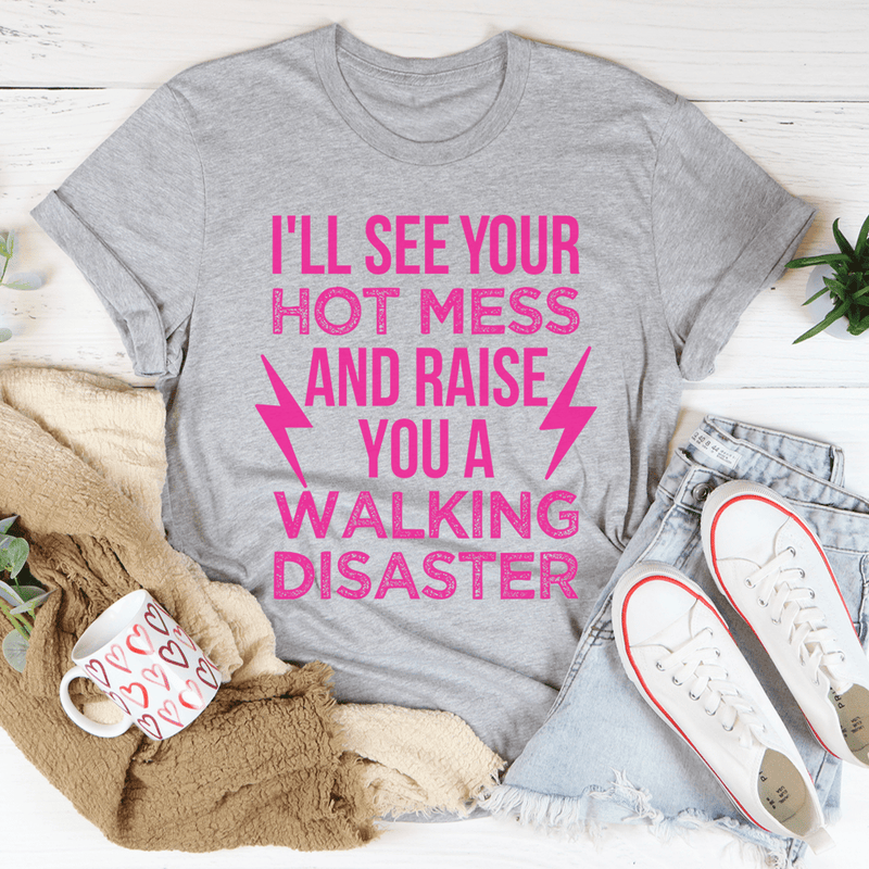 I'll See Your Hot Mess And Raise You A Walking Disaster Tee Athletic Heather / S Peachy Sunday T-Shirt
