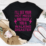 I'll See Your Hot Mess And Raise You A Walking Disaster Tee Black Heather / S Peachy Sunday T-Shirt