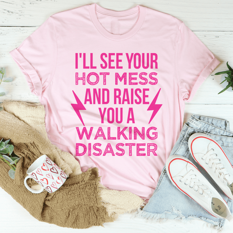 I'll See Your Hot Mess And Raise You A Walking Disaster Tee Pink / S Peachy Sunday T-Shirt