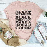I'll Stop Wearing Black When They Make A Darker Color Tee Heather Prism Peach / S Peachy Sunday T-Shirt
