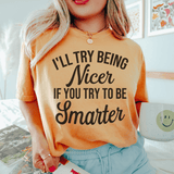 I'll Try Being Nicer If You Try To Be Smarter Tee Mustard / S Peachy Sunday T-Shirt