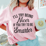 I'll Try Being Nicer If You Try To Be Smarter Tee Pink / S Peachy Sunday T-Shirt