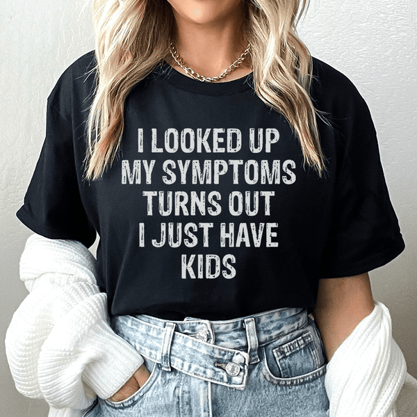 I Looked Up My Symptoms Turns Out I Just Have Kids Tee Peachy Sunday T-Shirt