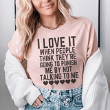 I Love It When People Think They are Going to Punish Me by Not Talking to Me Tee Heather Prism Peach / S Peachy Sunday T-Shirt