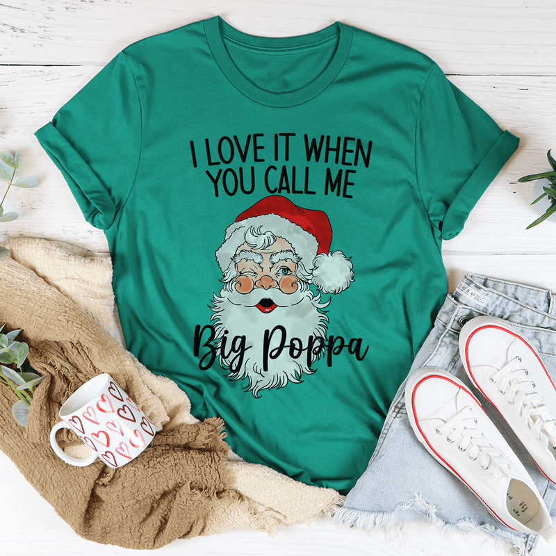 I Love It When You Call Me Big Poppa Tee Kelly / S Peachy Sunday T-Shirt