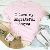 I Love My Ungrateful Dogs Tee Pink / S Peachy Sunday T-Shirt