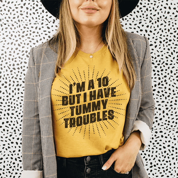 I'm A 10 But I Have Tummy Troubles Tee Mustard / S Peachy Sunday T-Shirt