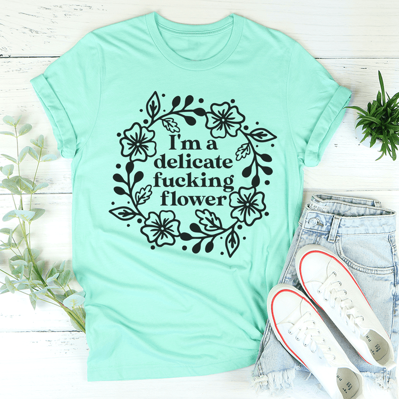 I'm A Delicate Flower Tee Heather Mint / S Peachy Sunday T-Shirt