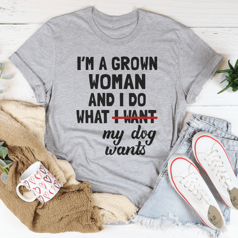 I'm A Grown Woman And I Do What My Dog Wants Tee Athletic Heather / S Peachy Sunday T-Shirt