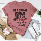I'm A Grown Woman And I Do What My Dog Wants Tee Mauve / S Peachy Sunday T-Shirt