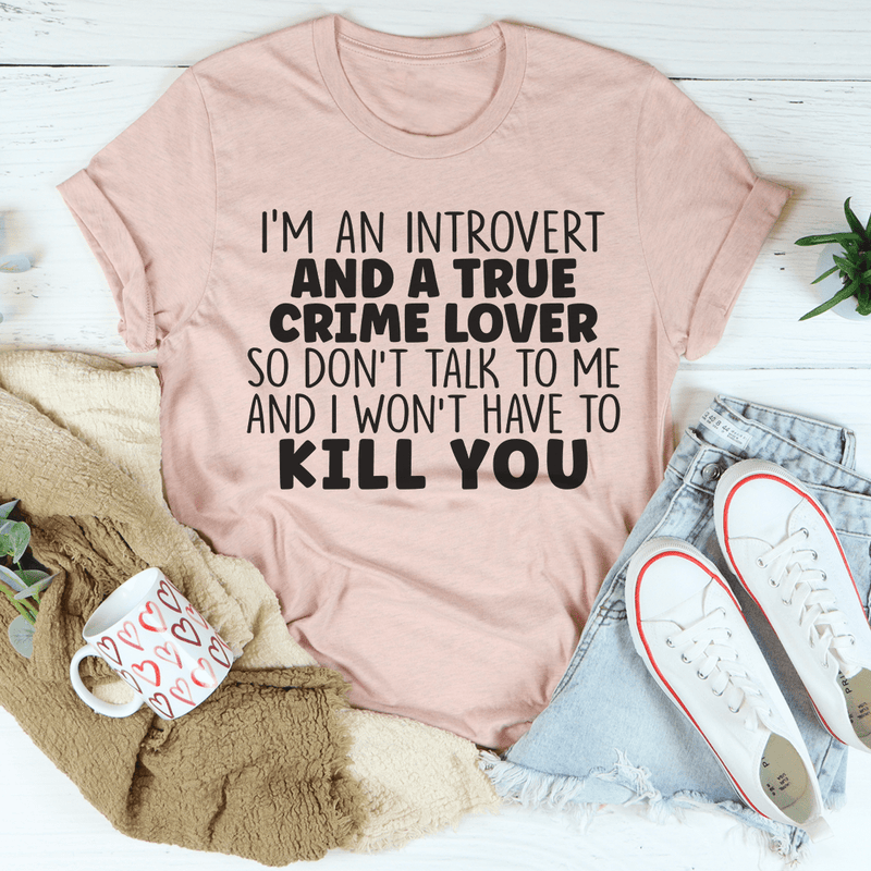 I'm An Introvert And A True Crime Lover Tee Heather Prism Peach / S Peachy Sunday T-Shirt
