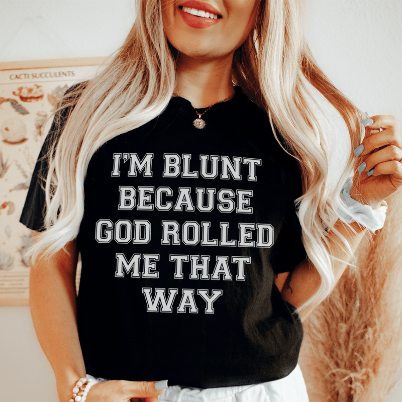 I'm Blunt Because God Rolled Me That Way Tee Black Heather / S Peachy Sunday T-Shirt
