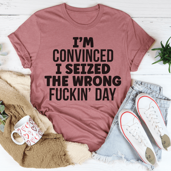 I'm Convinced I Seized The Wrong Day Peachy Sunday T-Shirt