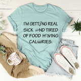 I'm Getting Real Sick And Tired Of Food Having Calories Tee Heather Prism Dusty Blue / S Peachy Sunday T-Shirt