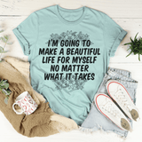 I'm Going To Make A Beautiful Life For Myself Tee Heather Prism Dusty Blue / S Peachy Sunday T-Shirt