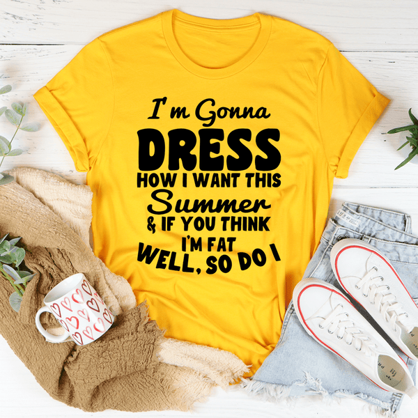 I'm Gonna Dress How I Want Tee Mustard / S Peachy Sunday T-Shirt