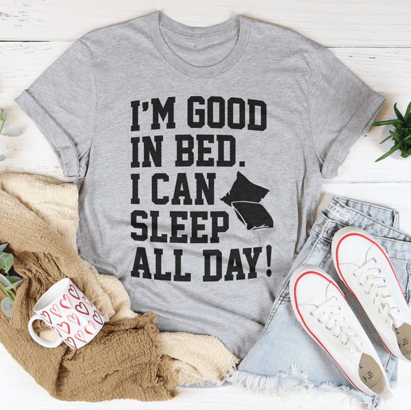 I'm Good In Bed I Can Sleep All Day Tee Peachy Sunday T-Shirt
