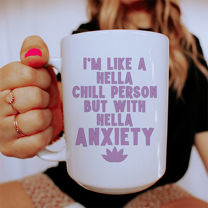I'm Hella Chill Person But With Hella Anxiety Ceramic Mug 15 oz White / One Size CustomCat Drinkware T-Shirt