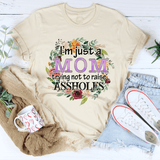 I'm Just A Mom Trying Not To Raise Assholes Tee Heather Dust / S Peachy Sunday T-Shirt