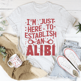 I'm Just Here To Establish An Alibi Tee Peachy Sunday T-Shirt