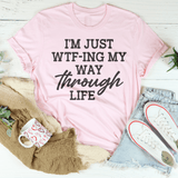 I'm Just Wtf-ing My Way Through Life Tee Pink / S Peachy Sunday T-Shirt