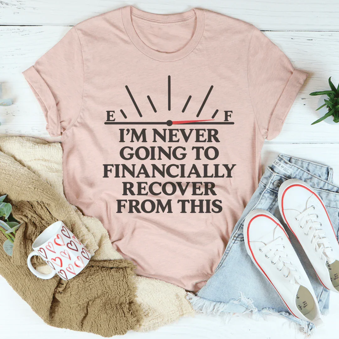 I'm Never Going To Financially Recover From This Tee Peachy Sunday T-Shirt