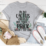 I'm No Cactus Expert But I Know A Prick When I See One Tee Peachy Sunday T-Shirt