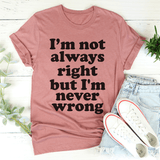 I'm Not Always Right But I'm Never Wrong Tee Mauve / S Peachy Sunday T-Shirt