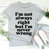I'm Not Always Right But I'm Never Wrong Tee Peachy Sunday T-Shirt