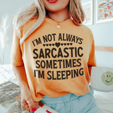 I'm Not Always Sarcastic Sometimes I'm Sleeping Tee Peachy Sunday T-Shirt