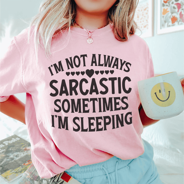 I'm Not Always Sarcastic Sometimes I'm Sleeping Tee Pink / S Peachy Sunday T-Shirt