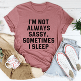 I'm Not Always Sassy Sometimes I Sleep Tee Mauve / S Peachy Sunday T-Shirt