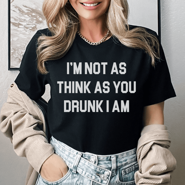 I'm Not As Think As You Drunk I Am Tee Black Heather / S Peachy Sunday T-Shirt