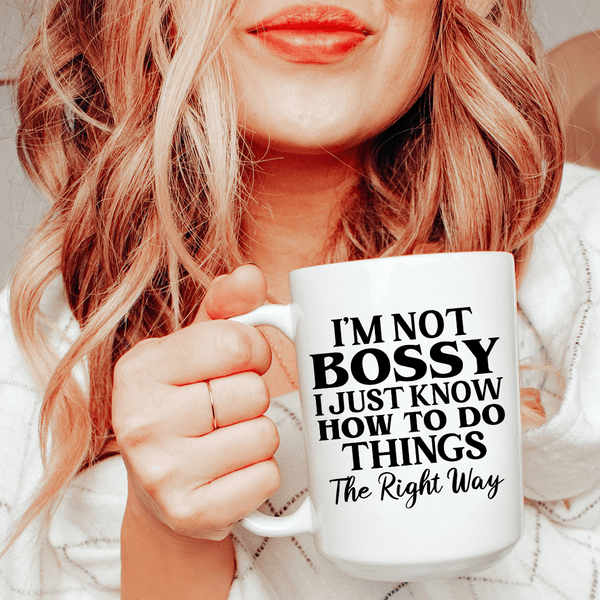 I'm Not Bossy I Just Know How To Do Things The Right Way Ceramic Mug 15 oz White / One Size CustomCat Drinkware T-Shirt