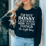 I'm Not Bossy I Just Know How To Do Things The Right Way Sweatshirt Black / S Peachy Sunday T-Shirt