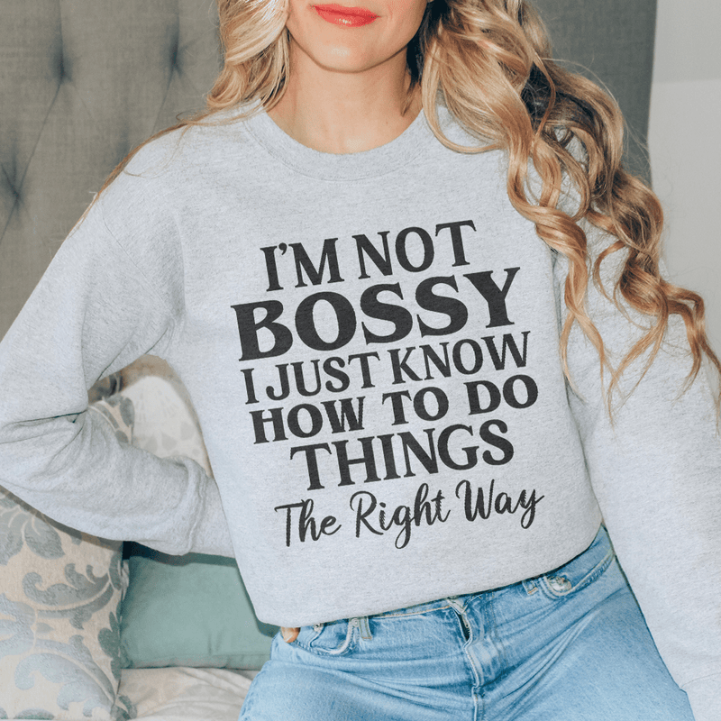 I'm Not Bossy I Just Know How To Do Things The Right Way Sweatshirt Sport Grey / S Peachy Sunday T-Shirt