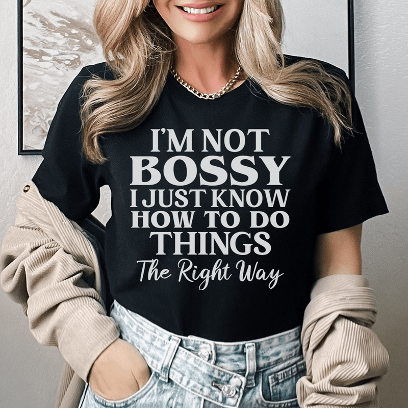 I'm Not Bossy I Just Know How To Do Things The Right Way Tee Black Heather / S Peachy Sunday T-Shirt