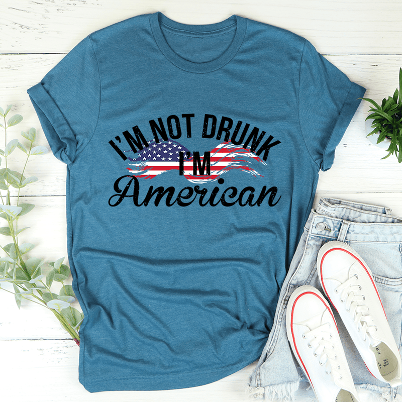 I'm Not Drunk I'm American Tee Heather Deep Teal / S Peachy Sunday T-Shirt