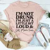 I'm Not Drunk I'm Just A Little Bit Loud And A Lot More Fun Tee Heather Prism Peach / S Peachy Sunday T-Shirt