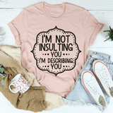 I'm Not Insulting You I'm Describing You Tee Heather Prism Peach / S Peachy Sunday T-Shirt