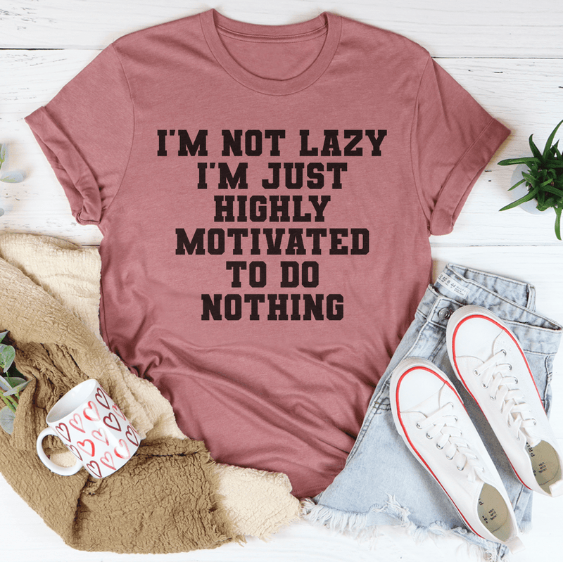 I'm Not Lazy I'm Just Highly Motivated To Do Nothing Tee Mauve / S Peachy Sunday T-Shirt