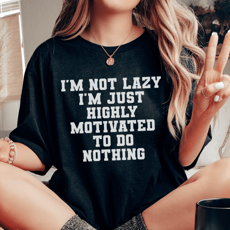 I'm Not Lazy I'm Just Highly Motivated To Do Nothing Tee Peachy Sunday T-Shirt