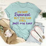 I'm Not Rapunzel But You Can Still Pull My Hair Tee Heather Prism Dusty Blue / S Peachy Sunday T-Shirt
