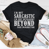 I'm Not Sarcastic I'm Just Intelligent Beyond Your Imagination Tee Peachy Sunday T-Shirt