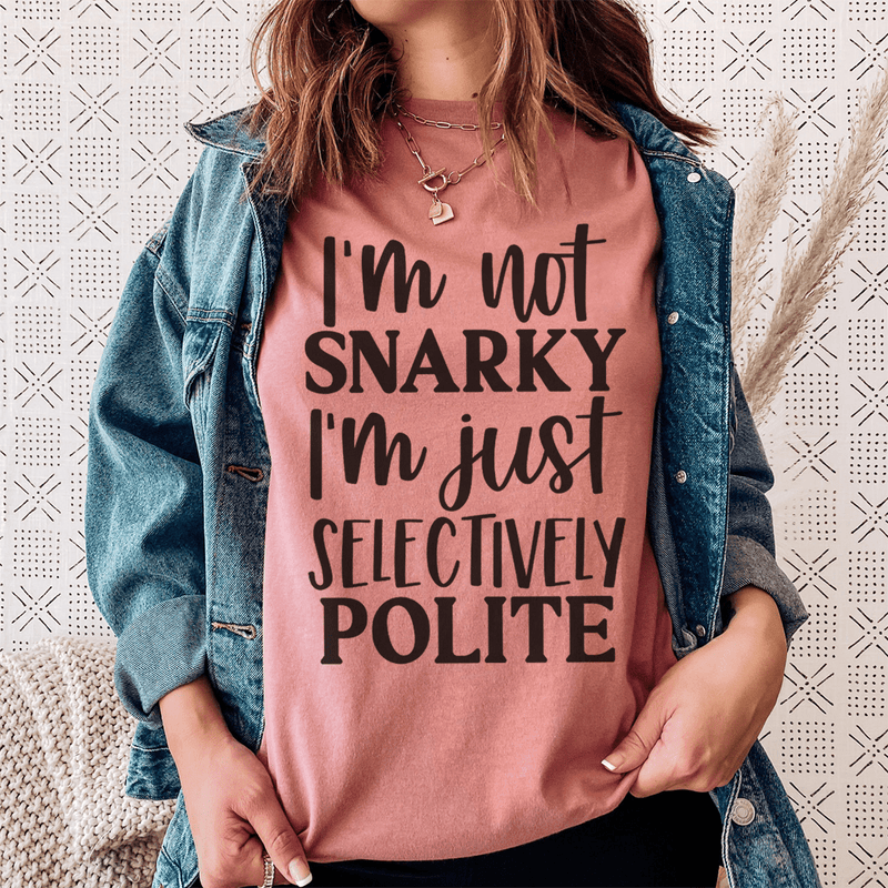 I'm Not Snarky I'm Just Selectively Polite Tee Mauve / S Peachy Sunday T-Shirt