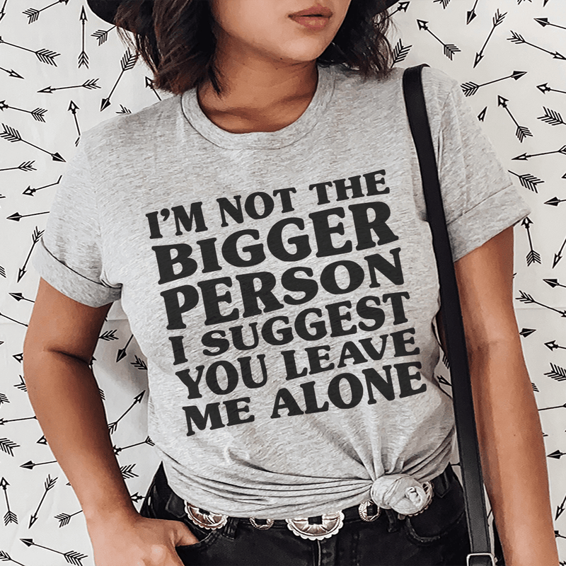 I'm Not The Bigger Person Tee Peachy Sunday T-Shirt