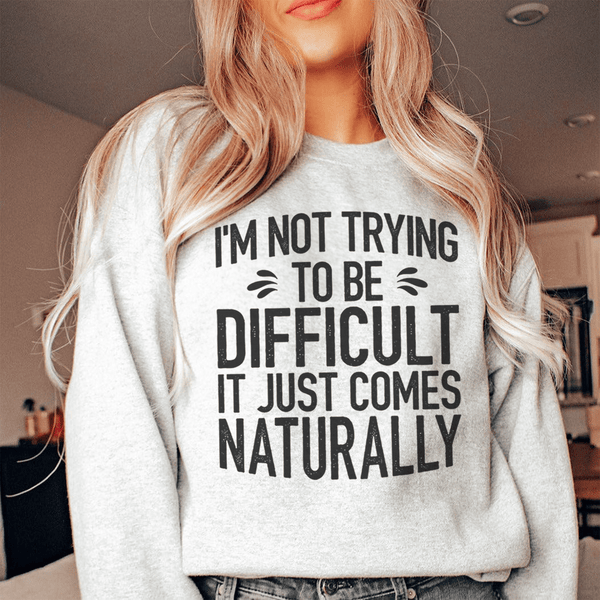 I'm Not Trying To Be Difficult Sweatshirt Sport Grey / S Peachy Sunday T-Shirt