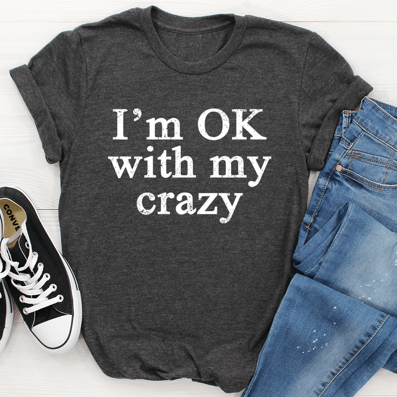 I'm OK With My Crazy Tee Dark Grey Heather / S Peachy Sunday T-Shirt