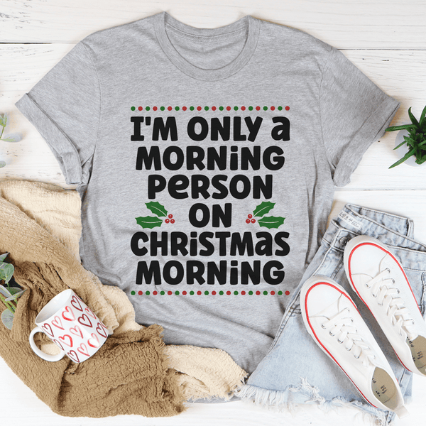 I'm Only A Morning Person On Christmas Morning Tee Athletic Heather / S Peachy Sunday T-Shirt