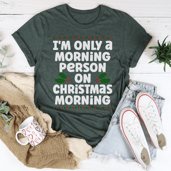 I'm Only A Morning Person On Christmas Morning Tee Heather Forest / S Peachy Sunday T-Shirt